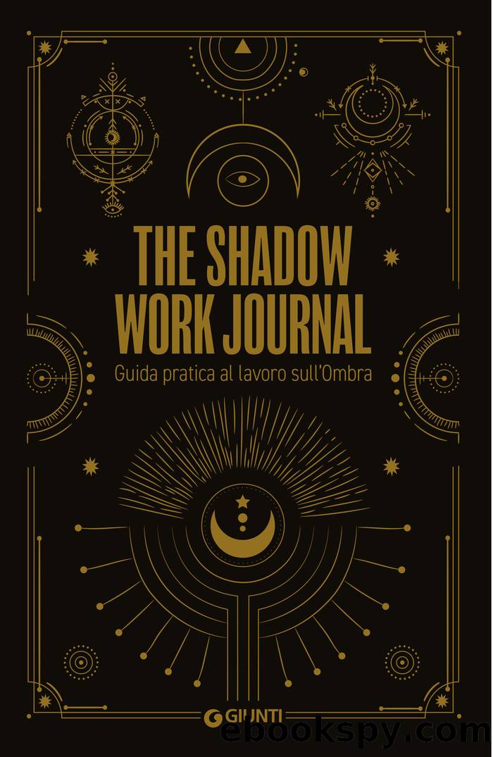 The Shadow Work Journal. Guida pratica al lavoro sullâOmbra: Guida pratica al lavoro sullâOmbra by AA.VV