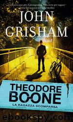 Theodore Boone - La ragazza scomparsa by John Grisham