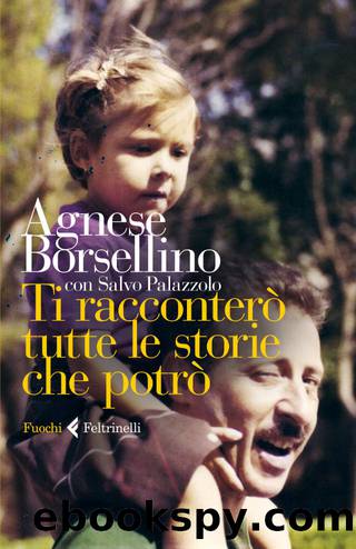 Ti racconterÃ² tutte le storie che potrÃ² by Salvo Palazzolo Agnese Borsellino