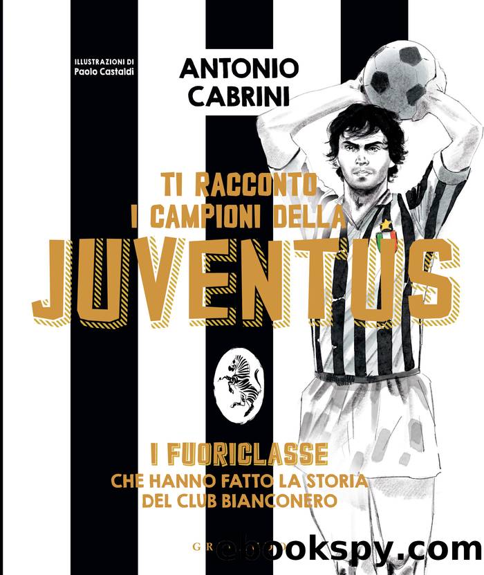 Ti racconto i campioni della Juventus by Antonio Cabrini