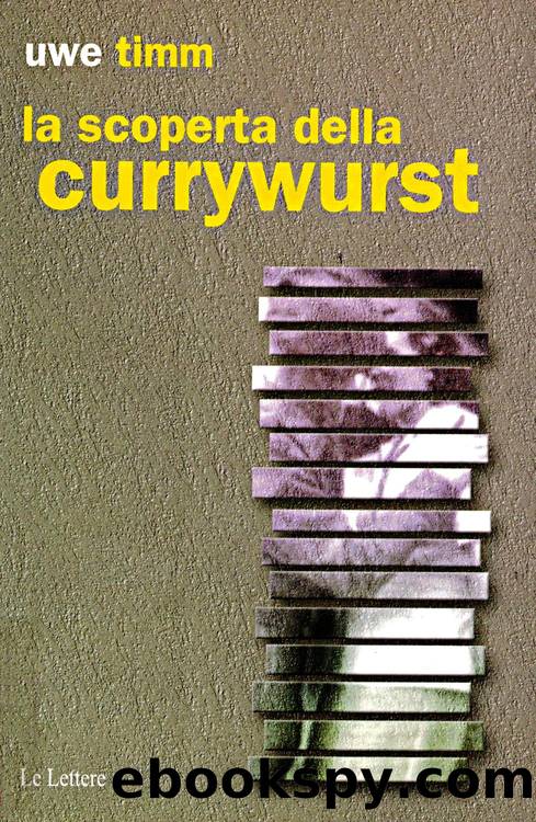 Timm Uwe - 1993 - La scoperta della currywurst by Timm Uwe