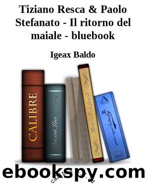 Tiziano Resca & Paolo Stefanato - Il ritorno del maiale - bluebook by Igeax Baldo