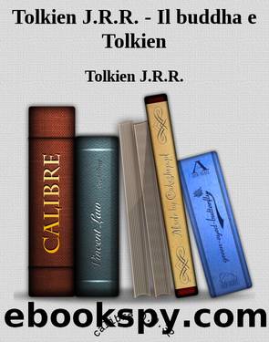 Tolkien J.R.R. - Il buddha e Tolkien by Tolkien J.R.R