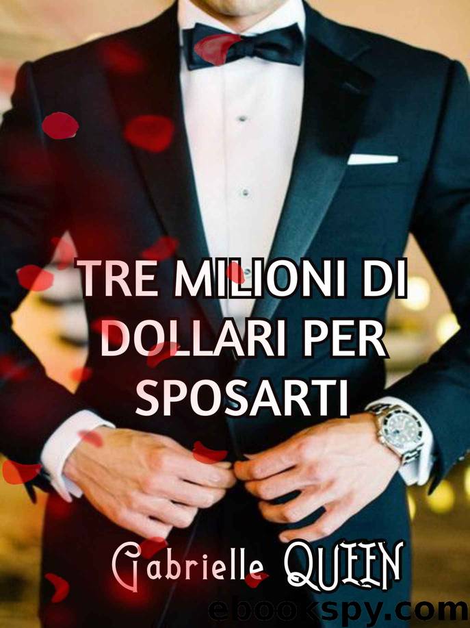 Tre milioni di dollari per sposarti (Italian Edition) by Gabrielle Queen