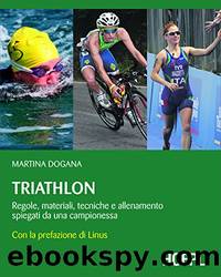 Triathlon: Regole, materiale, tecniche e allenamento spiegati da una campionessa by Martina Dogana