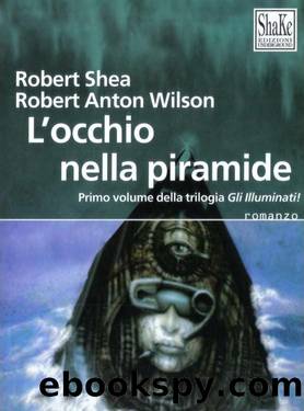 Trilogia degli Illuminati vol.01 - L'occhio nella piramide by Robert Anton Wilson & Robert Shea