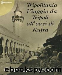 Tripolitania Viaggio da Tripoli all'oasi di Kufra by Gerhard Rohlfs