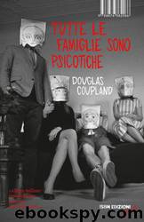 Tutte Le Famiglie Sono Psicotiche by Douglas Coupland