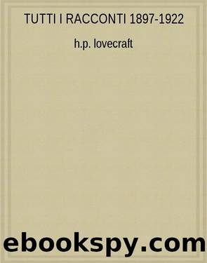 Tutti i racconti 1897-1922 by Howard P. Lovecraft
