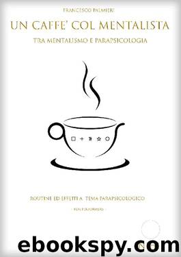 UN CAFFE' COL MENTALISTA: TRA MENTALISMO E PARAPSICOLOGIA (Italian Edition) by Fancesco Palmieri