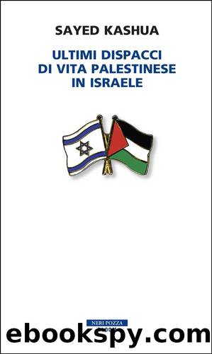 Ultimi dispacci di vita palestinese in Israele by Sayed Kashua