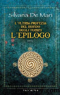 Ultimo Elfo 06 - L'ultima profezia del mondo degli uomini. L'epilogo by Silvana De Mari
