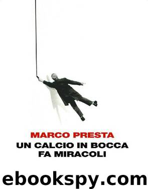 Un calcio in bocca fa miracoli by Marco Presta