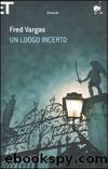 Un luogo incerto (Italian Edition) by Fred Vargas