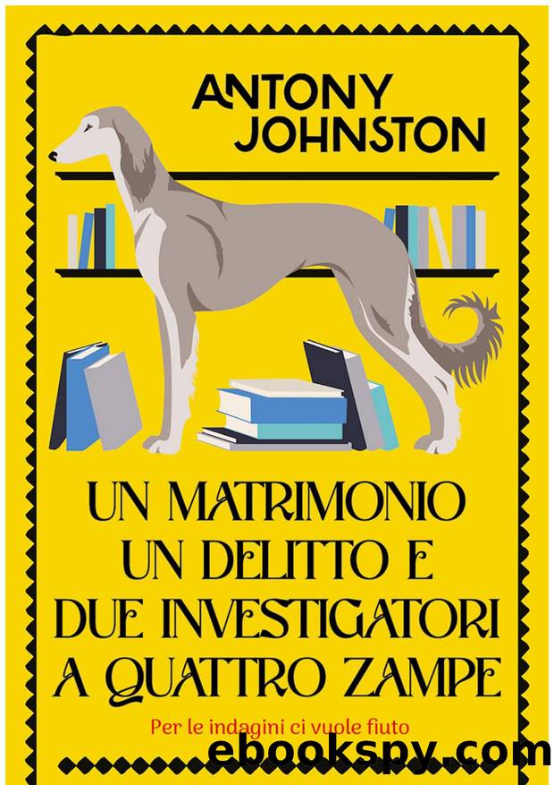 Un matrimonio, un delitto e due investigatori a quattro zampe by Antony Johnston