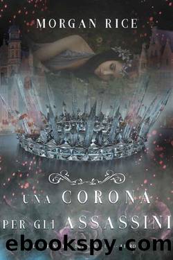 Una corona per gli assassini (Un trono per due sorelle - Libro Sette) by Morgan Rice