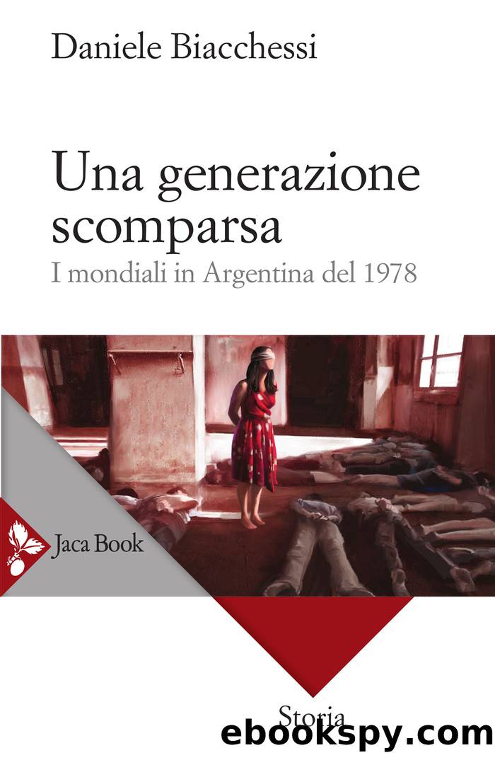 Una generazione scomparsa. I mondiali in Argentina del 1978 by Daniele Biacchessi