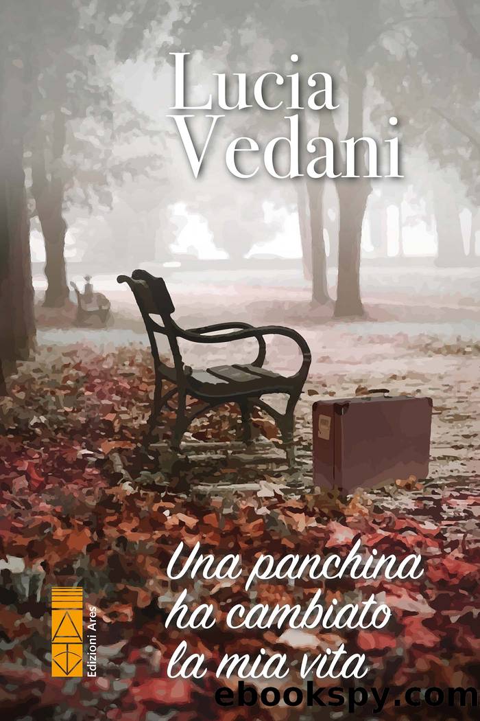Una panchina ha cambiato la mia vita by Lucia Vedani