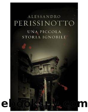 Una piccola storia ignobile by Alessandro Perissinotto