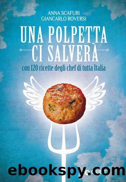 Una polpetta ci salverÃ : con 120 ricette degli chef di tutta Italia (Cucina e benessere) (Italian Edition) by Giancarlo Roversi & Anna Scafuri