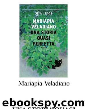Una storia quasi perfetta (2016) by Mariapia Veladiano