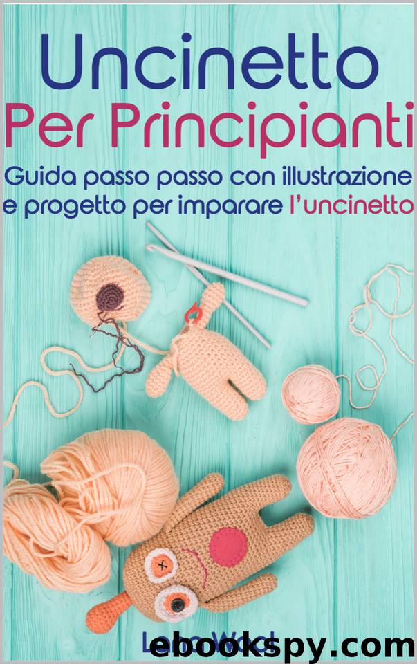 Uncinetto per principianti: Guida passo passo con illustrazione e progetto per imparare l'uncinetto (Italian Edition) by Wool Lana