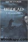 Undead. Gli immortali by Dacre. Holt Ian. Stoker