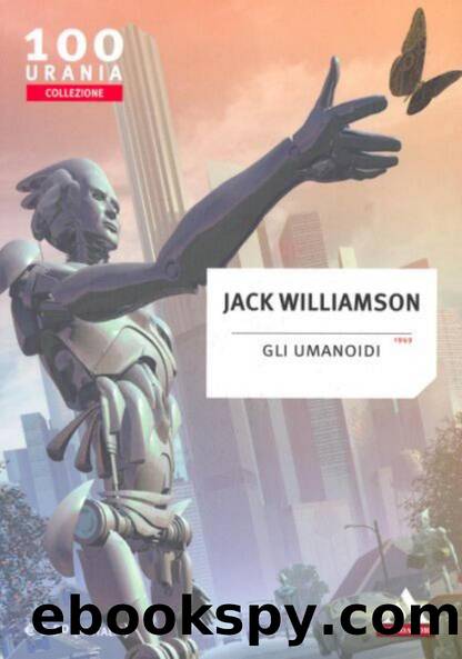Urania Collezione 100 - Gli Umanoidi by Jack Williamson