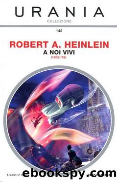 Urania Collezione 142 - A noi vivi by Robert A. Heinlein