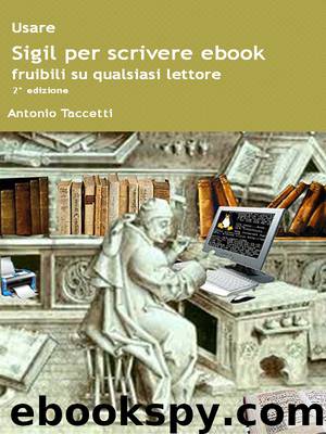 Usare Sigil per scrivere ebook fruibili su qualsiasi lettore (Italian Edition) by Antonio Taccetti