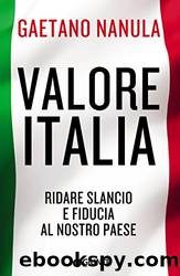 Valore Italia: Ridare slancio e fiducia al nostro paese (Italian Edition) by Gaetano Nanula
