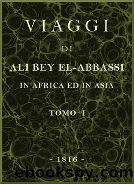 Viaggi di Ali Bey el-Abbassi in Africa ed in Asia, v. 1 by Ali Bey el-Abbassi