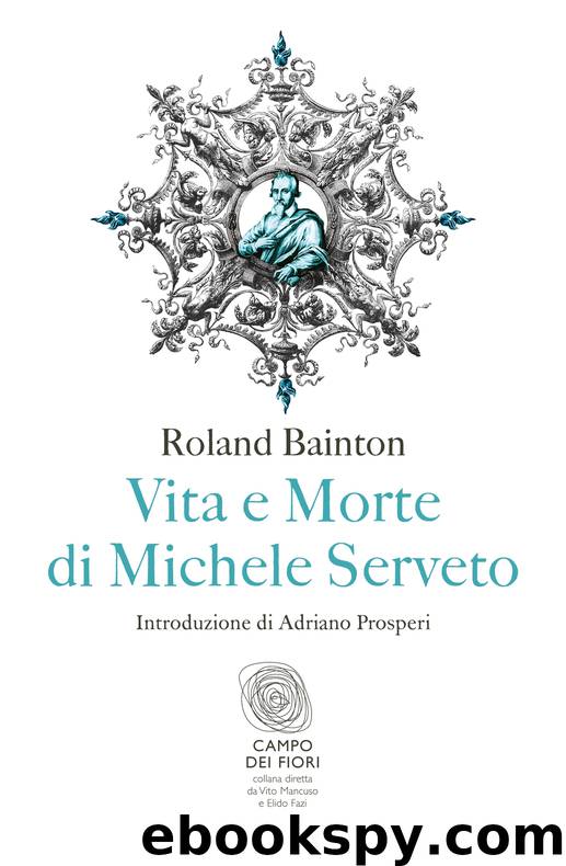 Vita e morte di Michele Serveto by Bainton