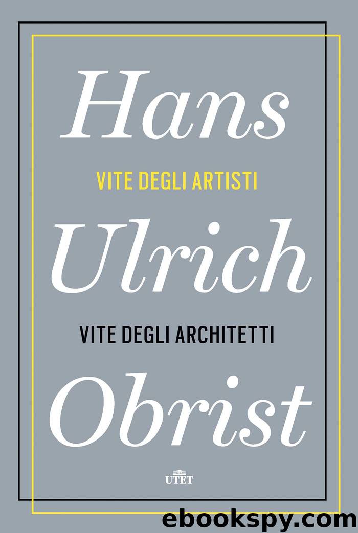 Vite degli artisti, vite degli architetti by Hans Ulrich Obrist