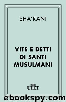 Vite e Detti di Santi Musulmani by Sha'Rani