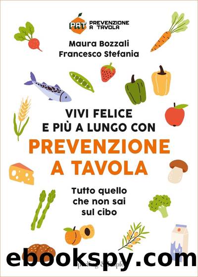 Vivi felice e piÃ¹ a lungo con Prevenzione a Tavola by Maura Bozzali & Francesco Stefania