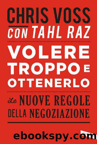 Volere troppo e ottenerlo (Italian Edition) by Chris Voss & Tahl Raz