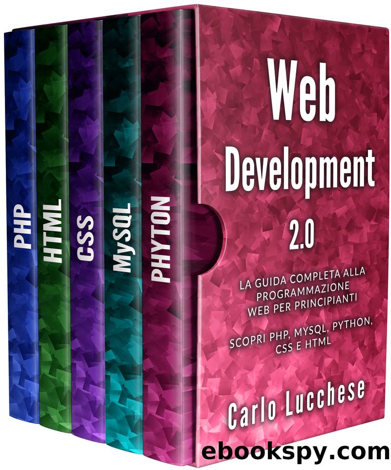 WEB DEVELOPMENT 2.0: La guida completa alla programmazione web per principianti. Scopri PHP, MYSQL, PYTHON, CSS E HTML (Italian Edition) by Lucchese Carlo