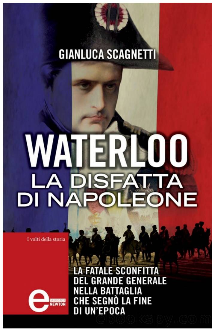 Waterloo. La disfatta di Napoleone by Gianluca Scagnetti