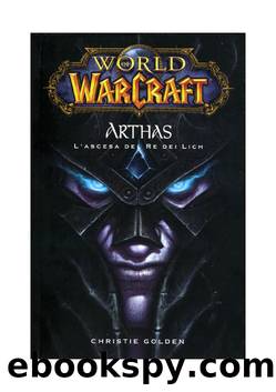 World of Warcraft: Arthas, l'ascesa del re dei Lich by Christie Golden