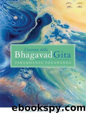Yogananda Paramhansa - 1986 - L'essenza della Bhagavad Gita by Yogananda Paramhansa