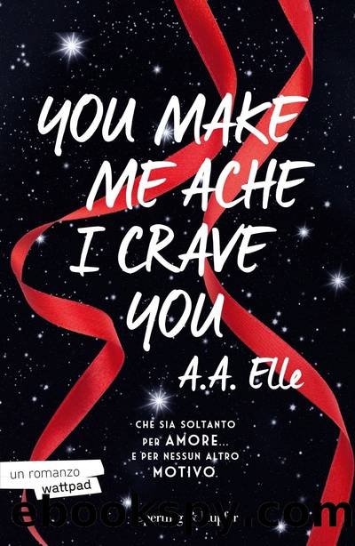 You make me ache I crave you by A.A. Elle