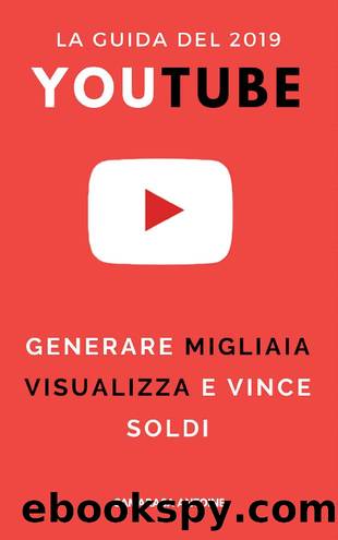Youtube 2019: la guida per generare migliaia di visualizzazioni e fare soldi (Italian Edition) by Antoine Camarasa