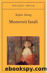 Zweig Stefan - 1927 - Momenti fatali by Zweig Stefan
