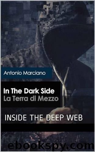 in the dark side - la terra di mezzo: INSIDE THE DEEP WEB (Italian Edition) by ANTONIO MARCIANO